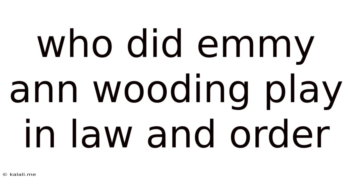 Who Did Emmy Ann Wooding Play In Law And Order