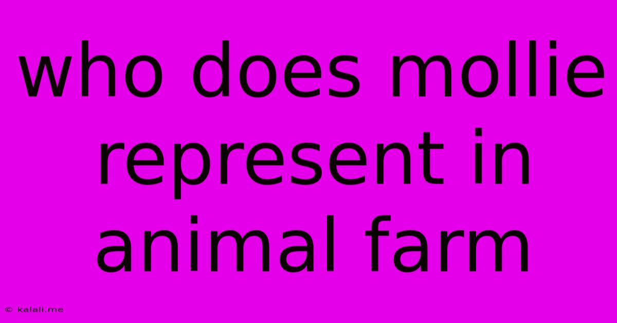 Who Does Mollie Represent In Animal Farm
