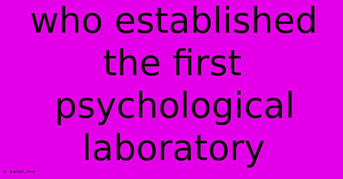 Who Established The First Psychological Laboratory
