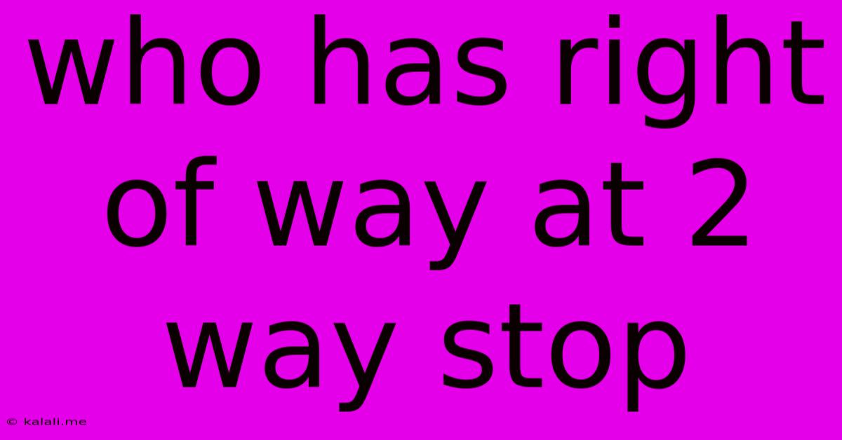 Who Has Right Of Way At 2 Way Stop