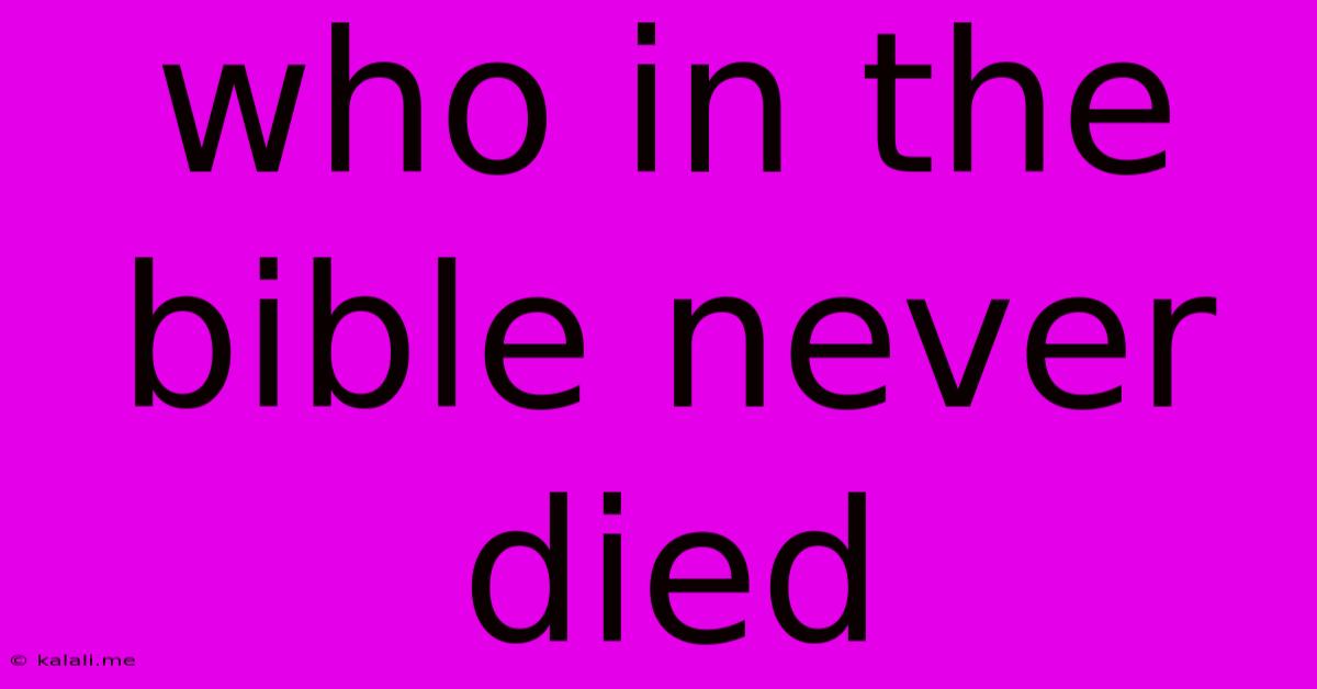 Who In The Bible Never Died