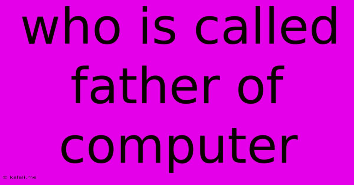 Who Is Called Father Of Computer