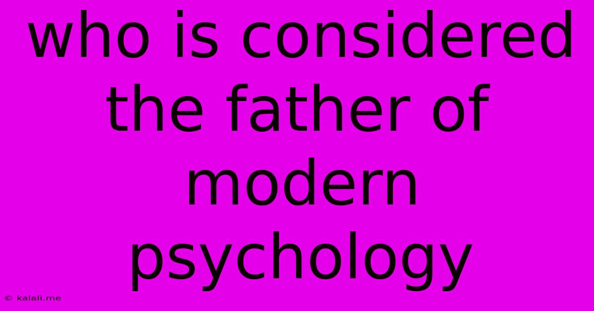 Who Is Considered The Father Of Modern Psychology