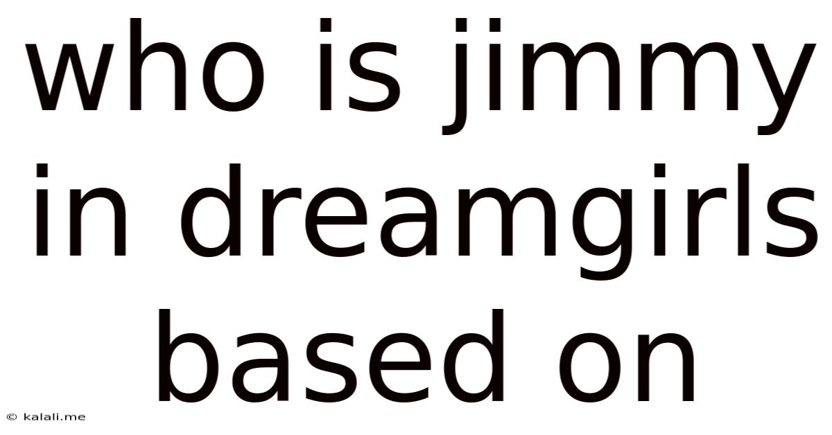 Who Is Jimmy In Dreamgirls Based On