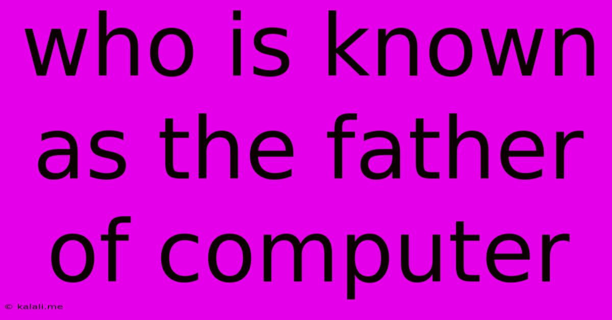 Who Is Known As The Father Of Computer