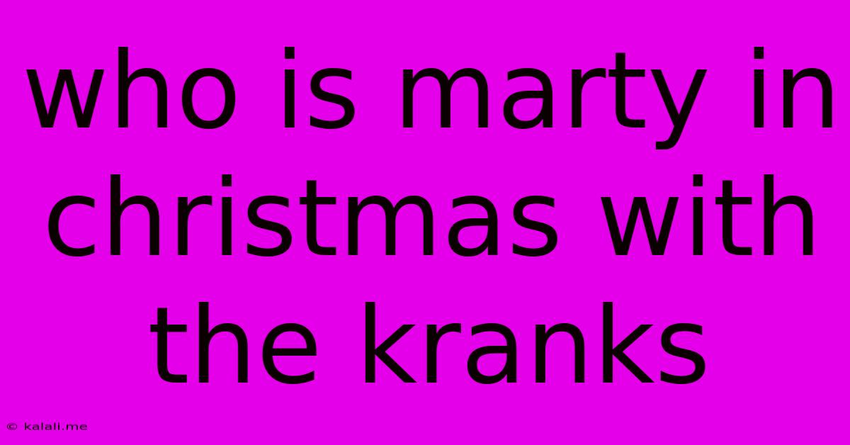 Who Is Marty In Christmas With The Kranks