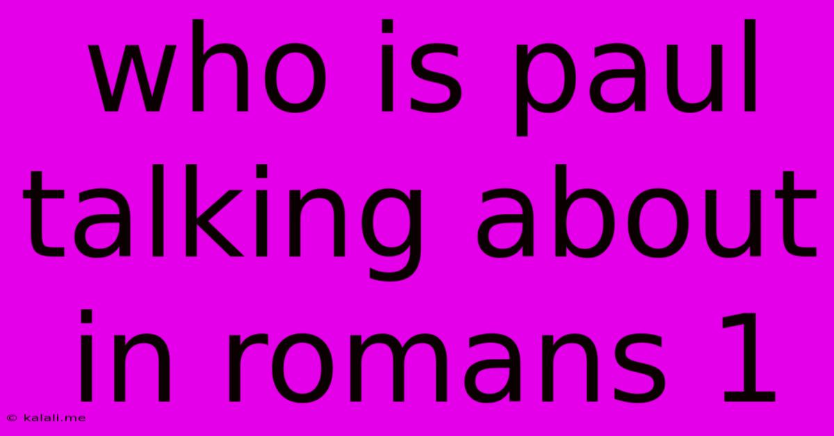 Who Is Paul Talking About In Romans 1