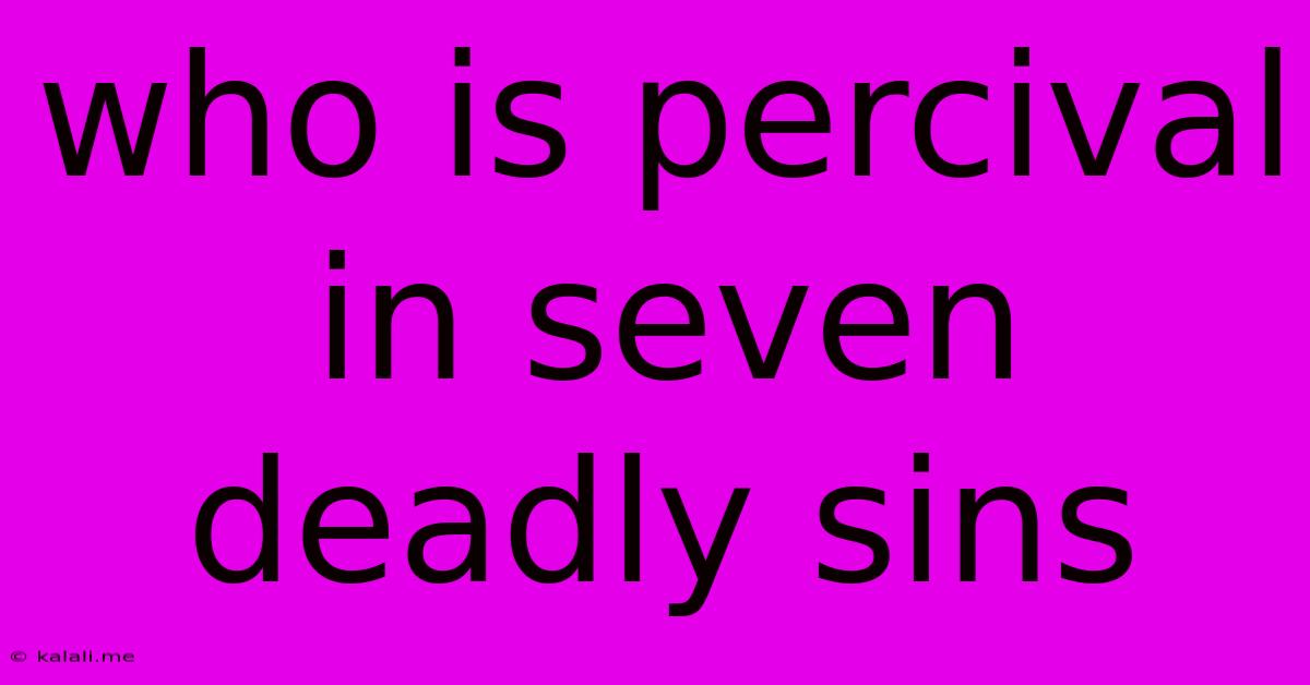 Who Is Percival In Seven Deadly Sins