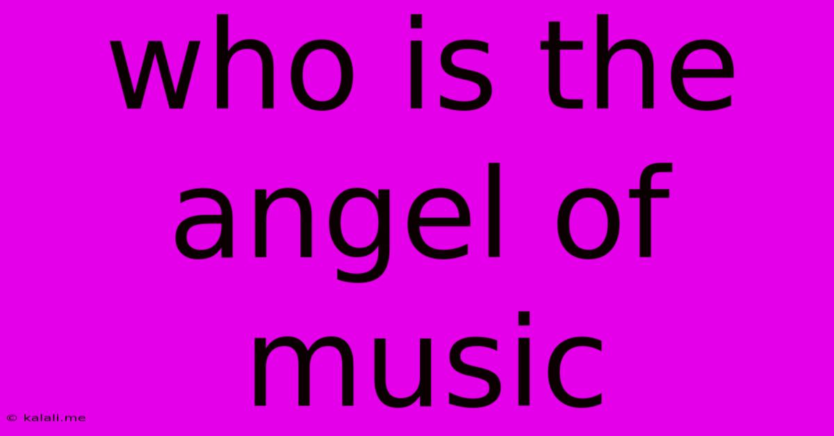 Who Is The Angel Of Music