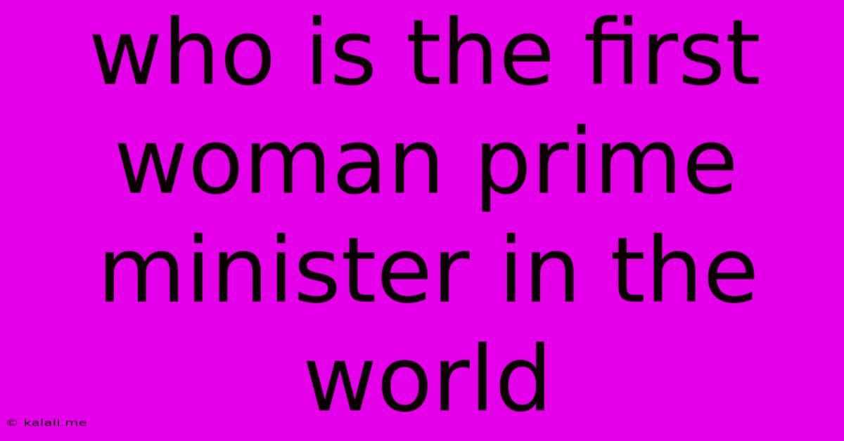 Who Is The First Woman Prime Minister In The World