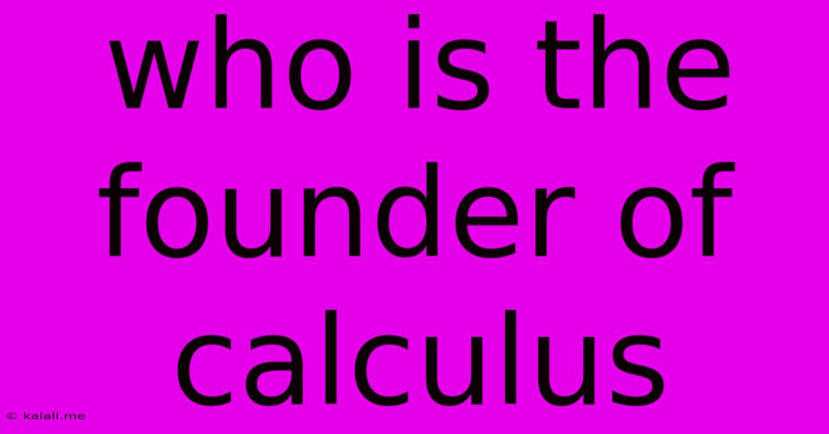 Who Is The Founder Of Calculus