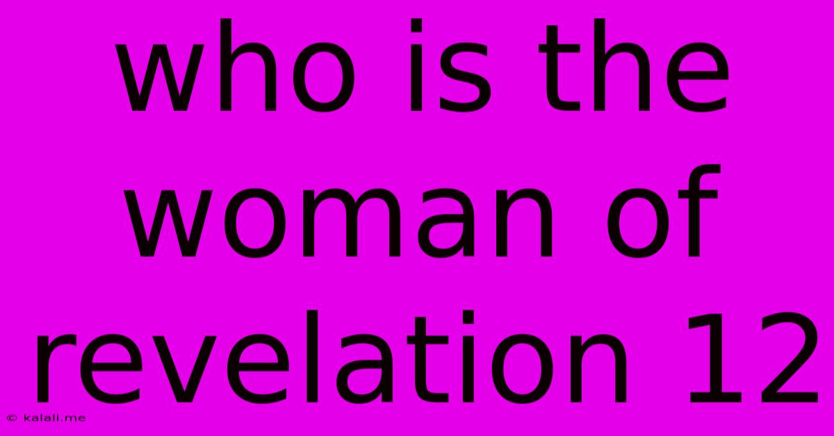 Who Is The Woman Of Revelation 12
