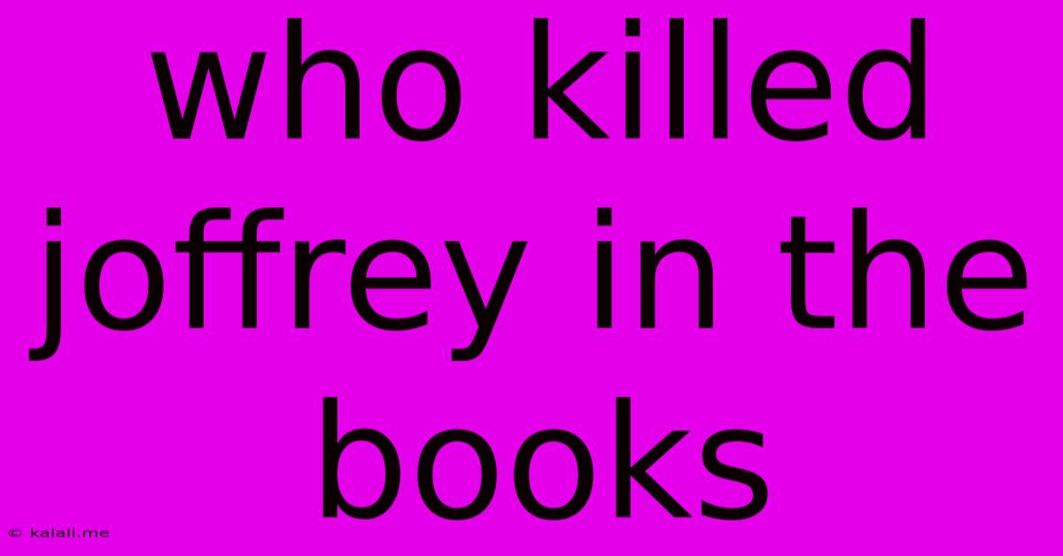 Who Killed Joffrey In The Books