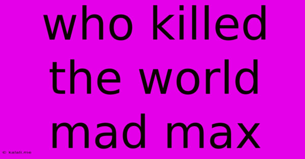 Who Killed The World Mad Max