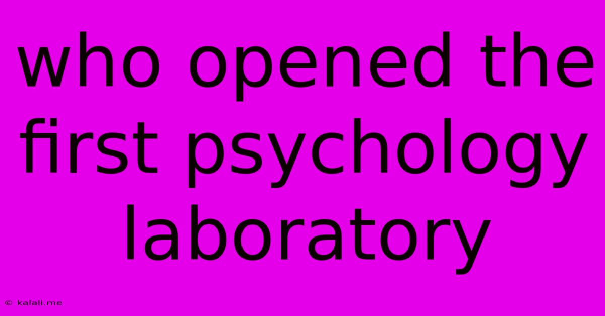 Who Opened The First Psychology Laboratory