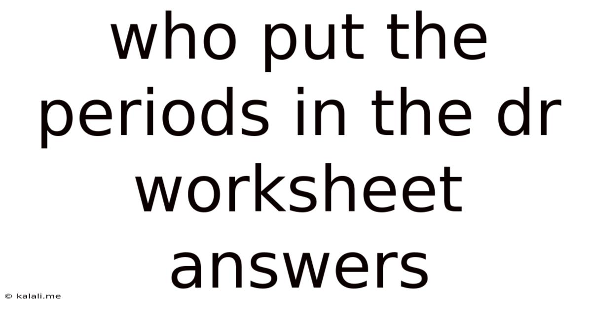 Who Put The Periods In The Dr Worksheet Answers