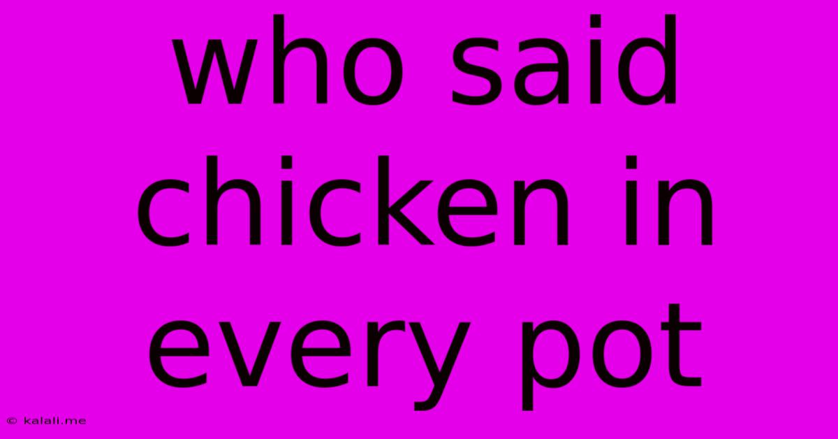 Who Said Chicken In Every Pot