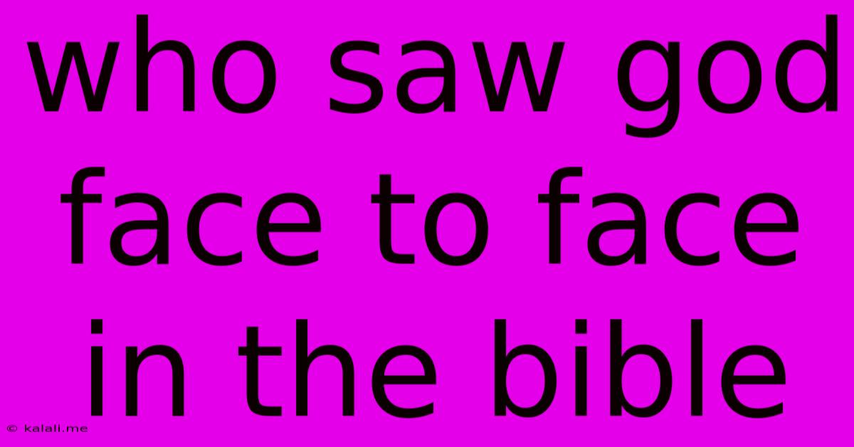 Who Saw God Face To Face In The Bible