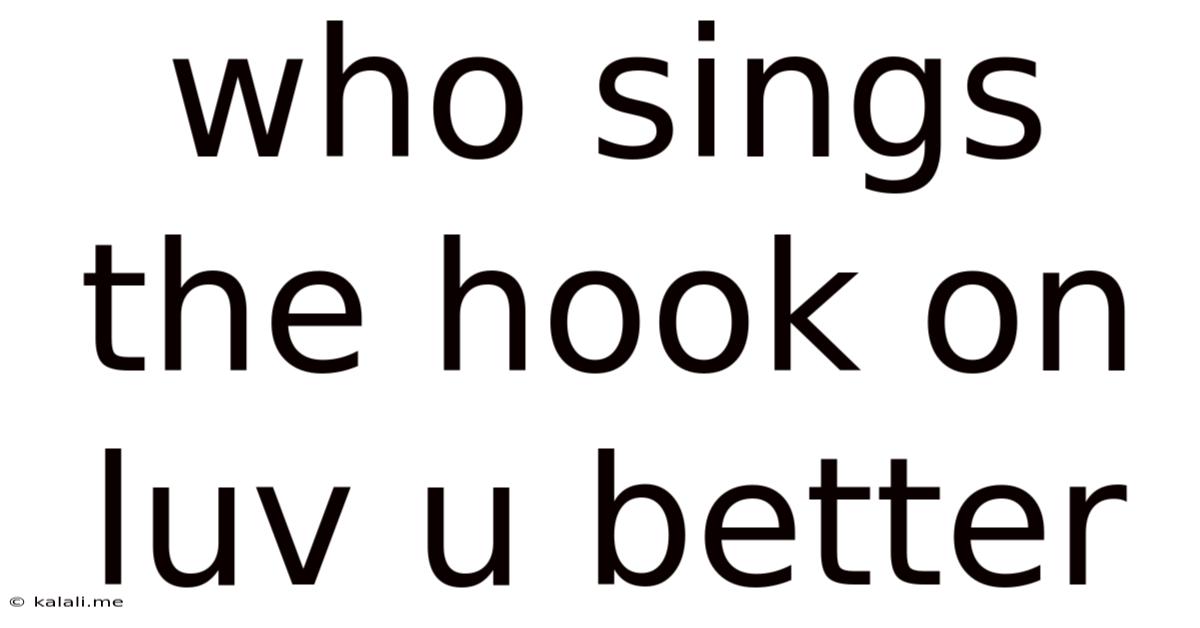 Who Sings The Hook On Luv U Better