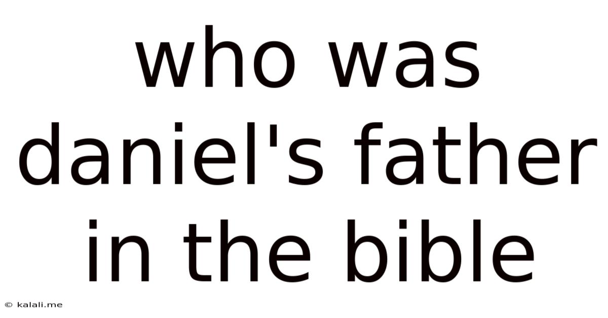 Who Was Daniel's Father In The Bible
