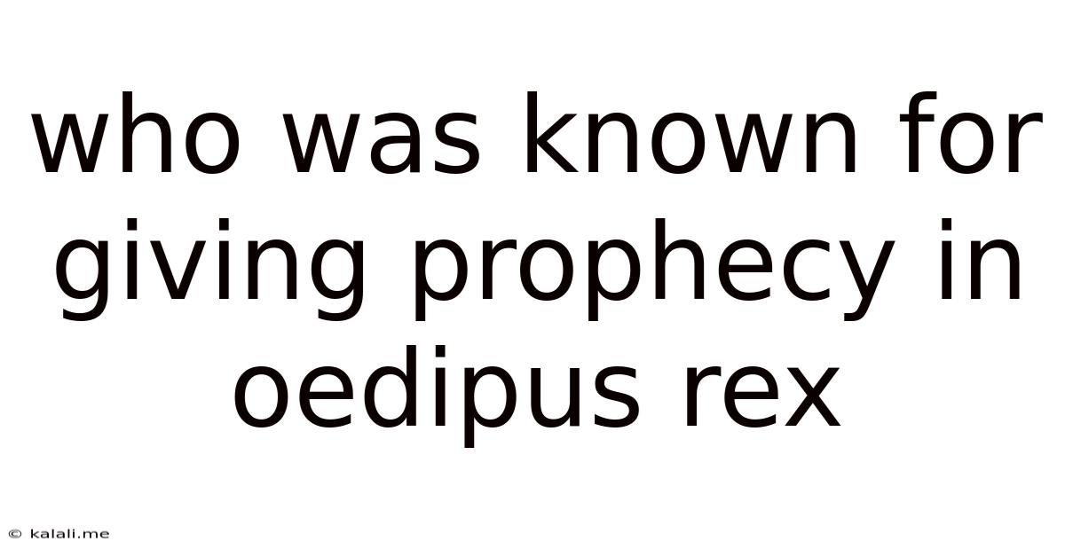 Who Was Known For Giving Prophecy In Oedipus Rex