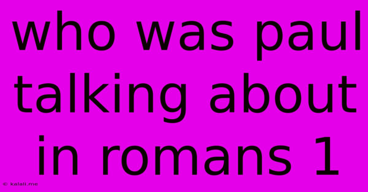 Who Was Paul Talking About In Romans 1