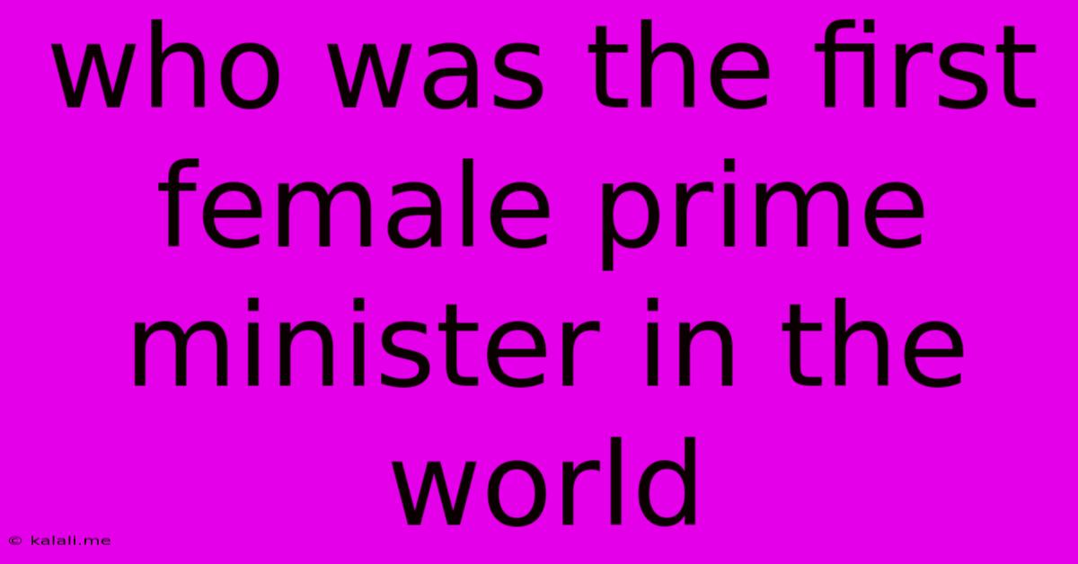 Who Was The First Female Prime Minister In The World