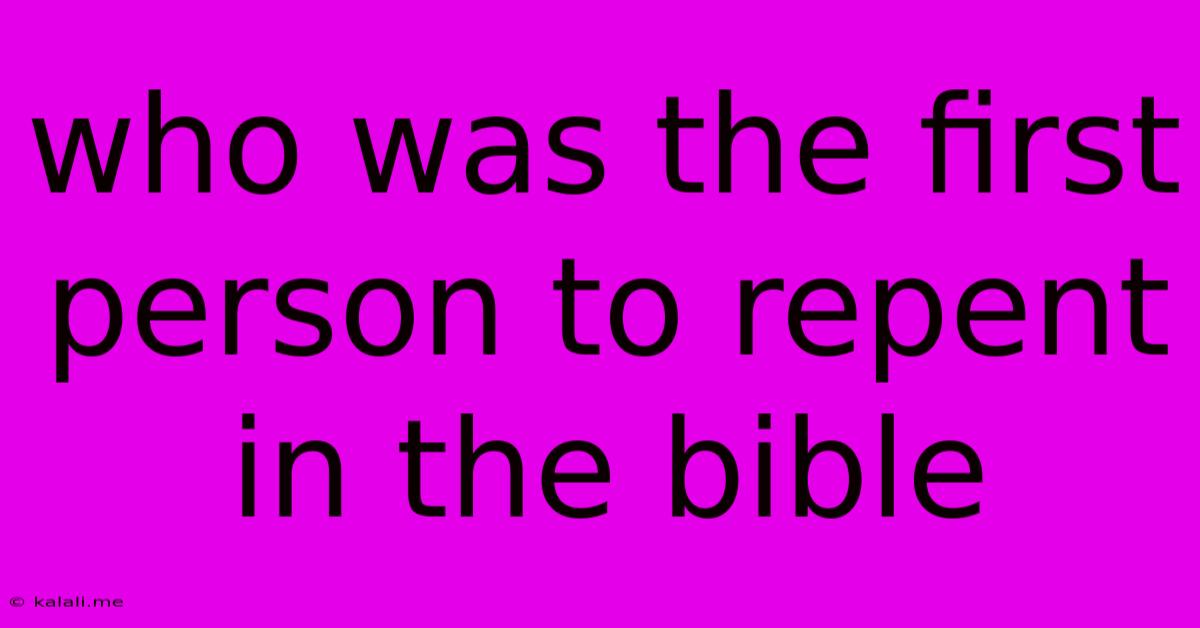 Who Was The First Person To Repent In The Bible