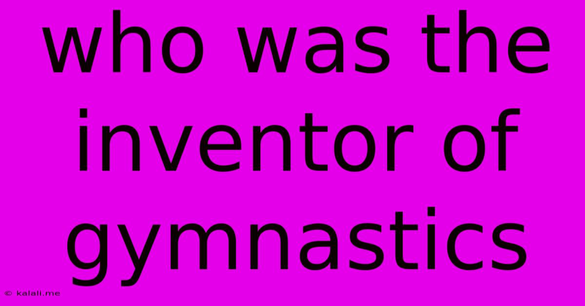 Who Was The Inventor Of Gymnastics