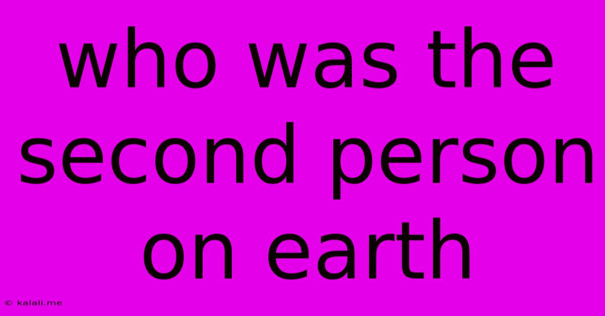 Who Was The Second Person On Earth