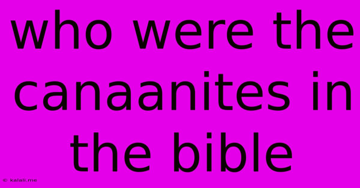 Who Were The Canaanites In The Bible