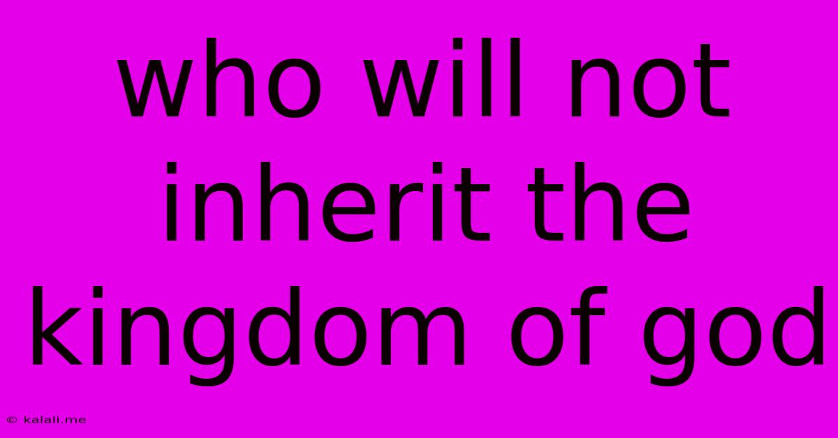 Who Will Not Inherit The Kingdom Of God