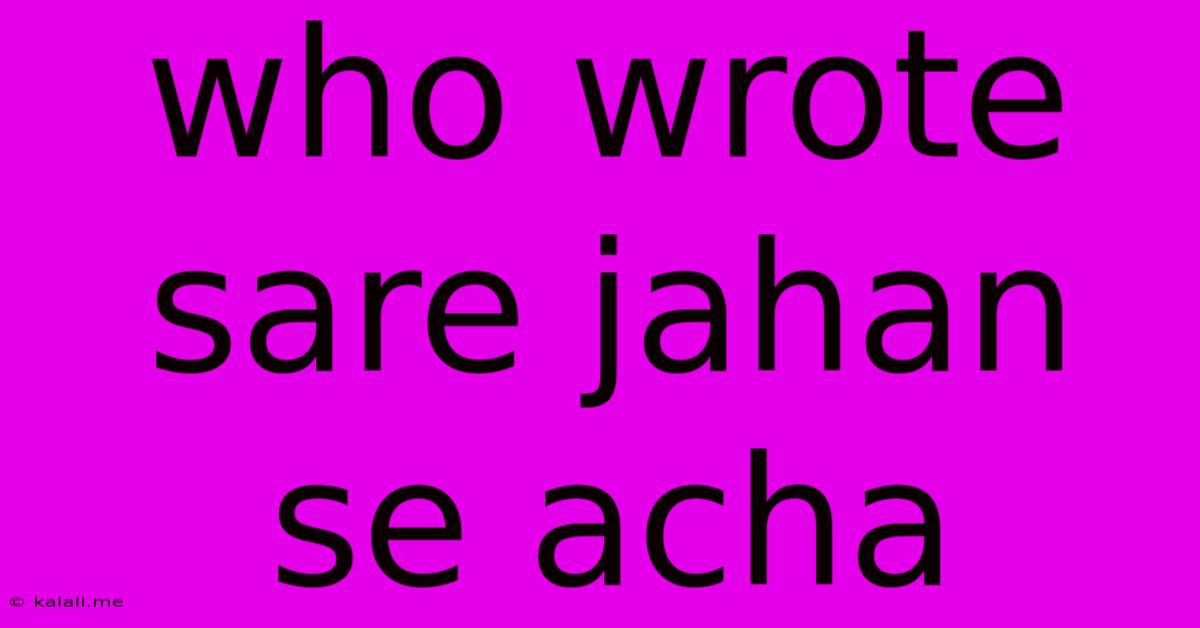 Who Wrote Sare Jahan Se Acha