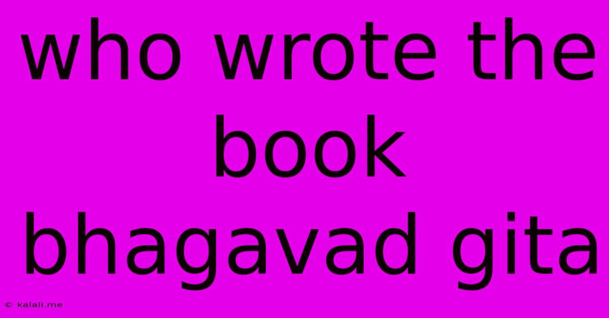 Who Wrote The Book Bhagavad Gita