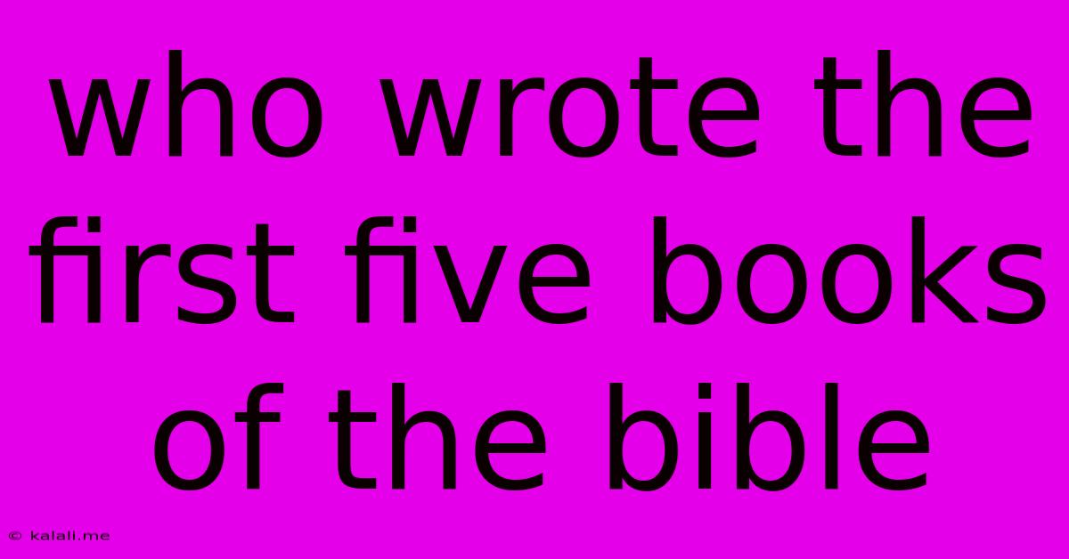 Who Wrote The First Five Books Of The Bible