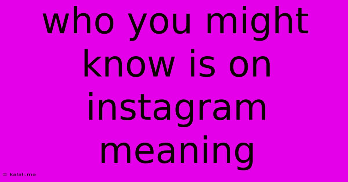 Who You Might Know Is On Instagram Meaning