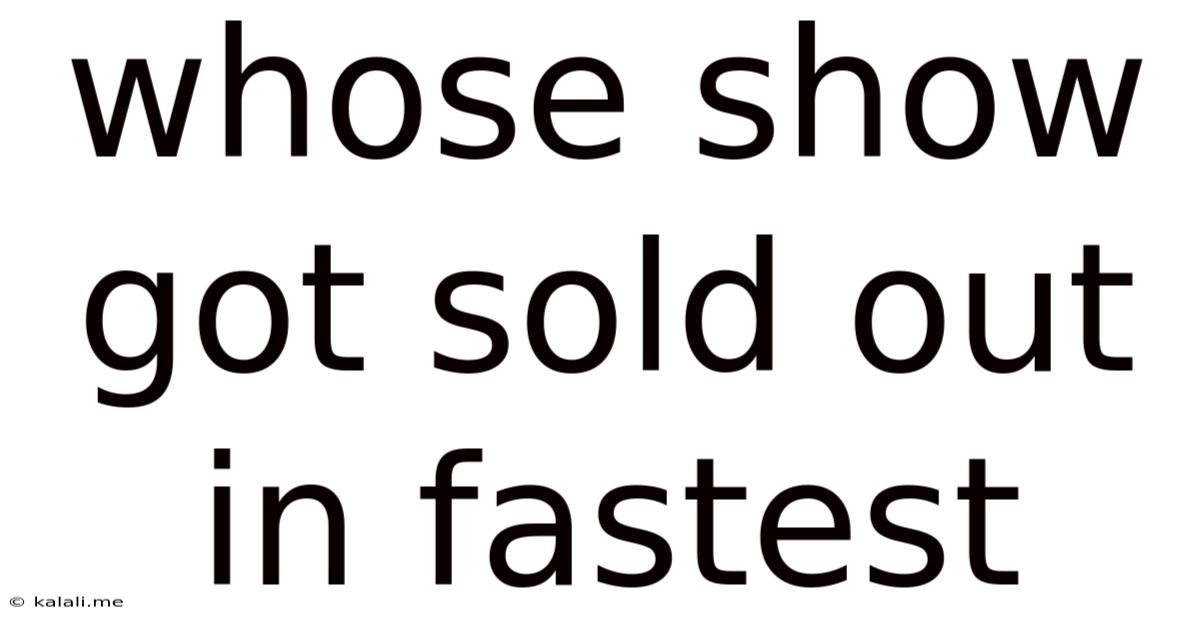 Whose Show Got Sold Out In Fastest
