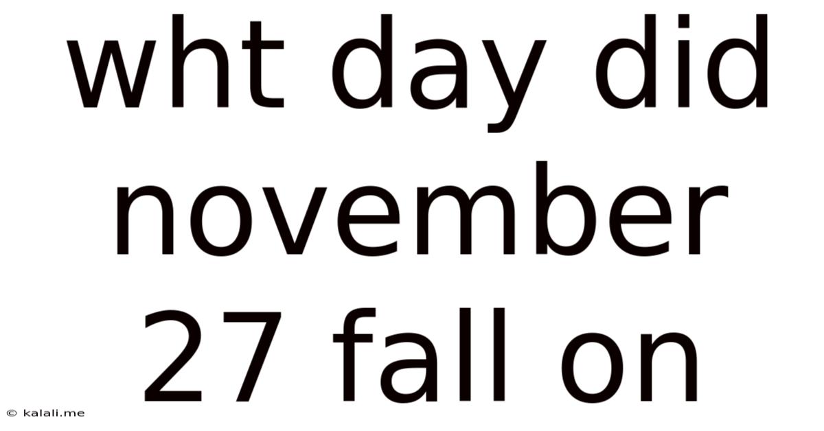 Wht Day Did November 27 Fall On