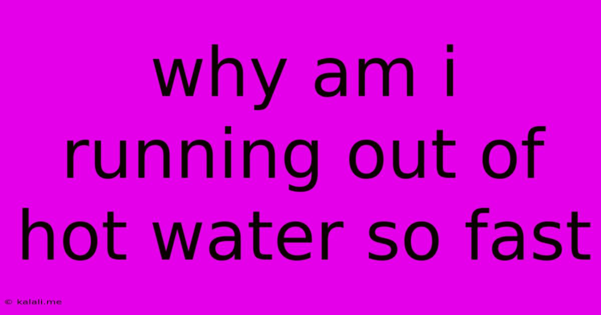 Why Am I Running Out Of Hot Water So Fast