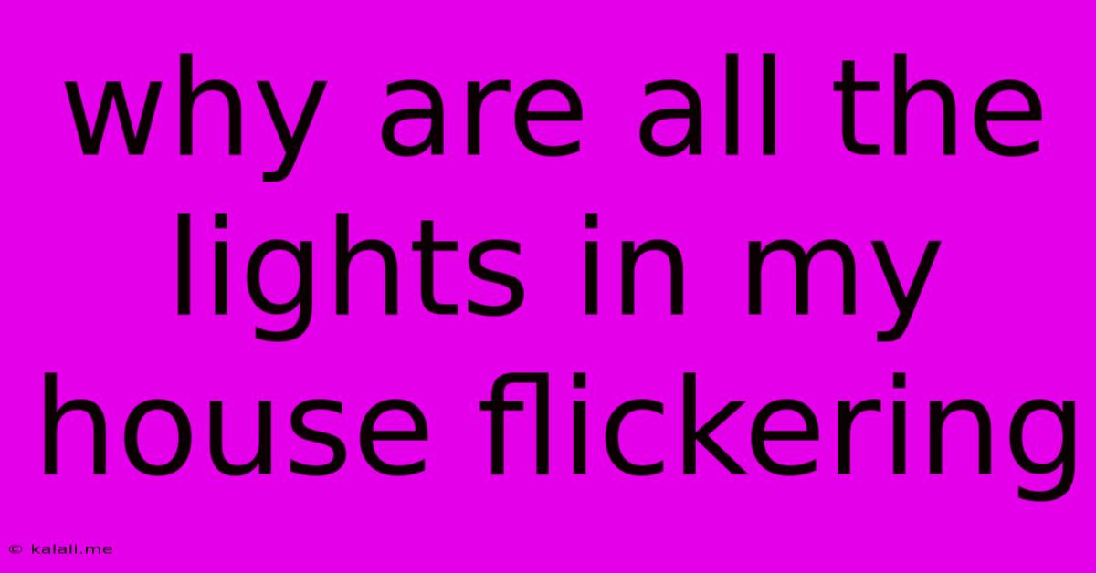 Why Are All The Lights In My House Flickering