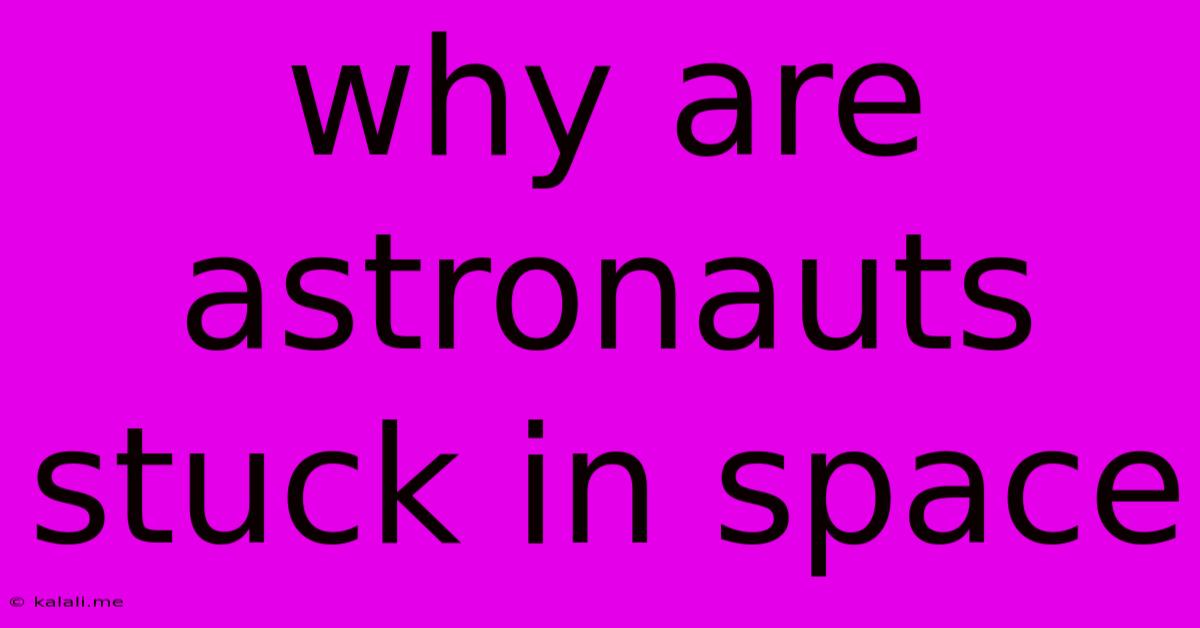 Why Are Astronauts Stuck In Space