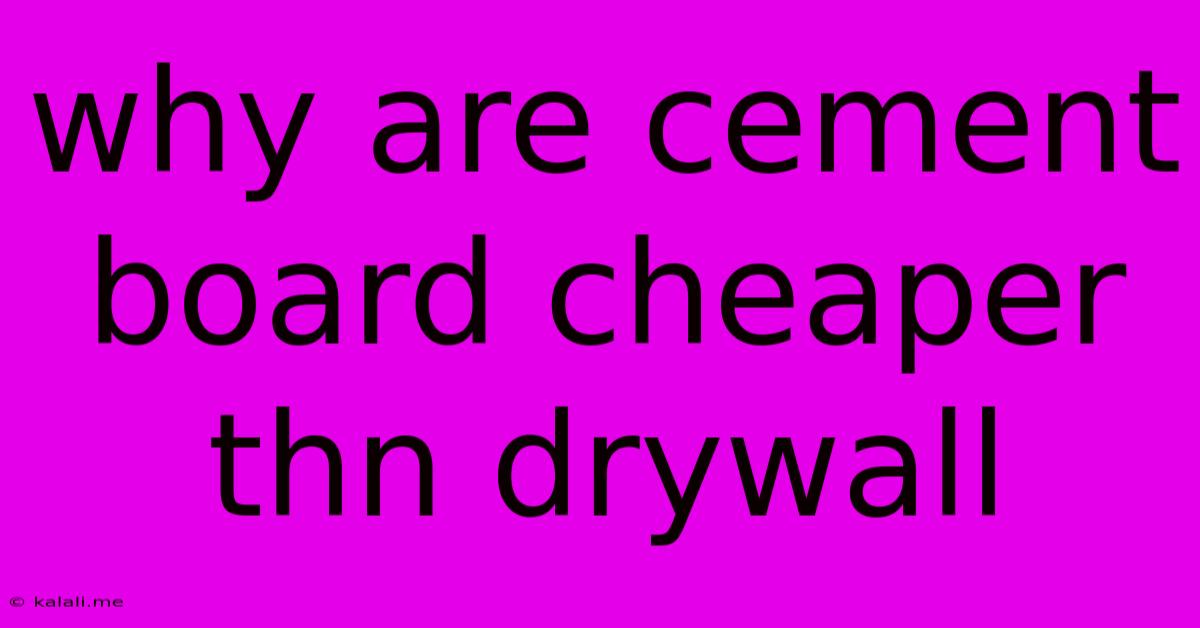 Why Are Cement Board Cheaper Thn Drywall