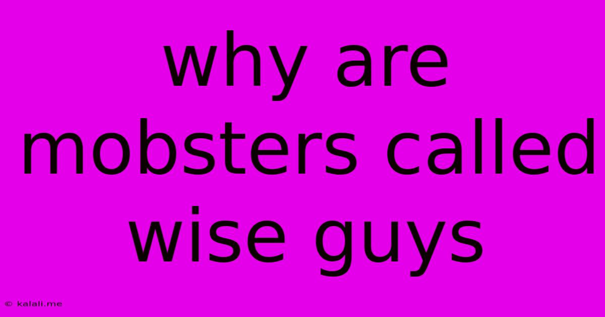Why Are Mobsters Called Wise Guys