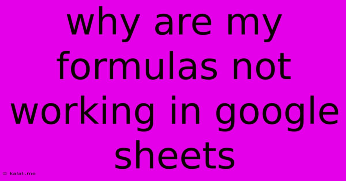 Why Are My Formulas Not Working In Google Sheets