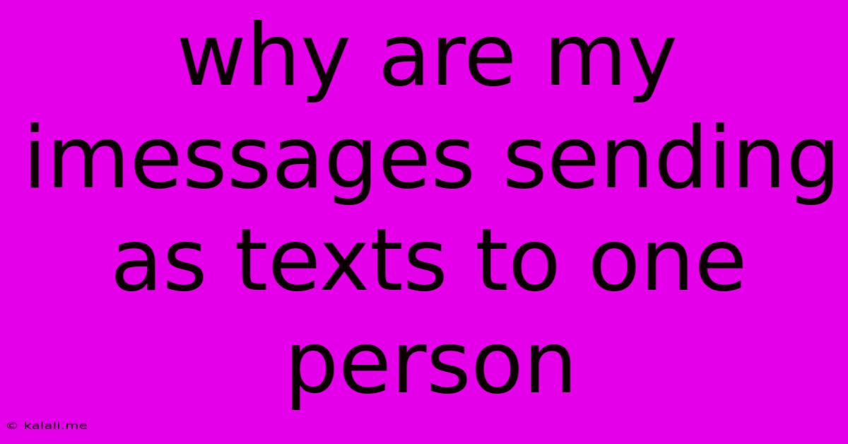 Why Are My Imessages Sending As Texts To One Person