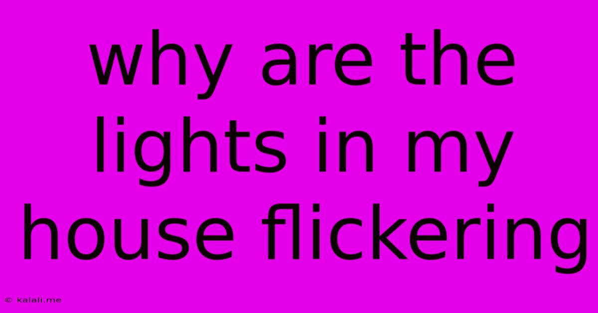 Why Are The Lights In My House Flickering