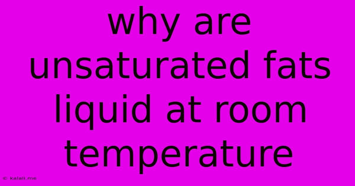 Why Are Unsaturated Fats Liquid At Room Temperature