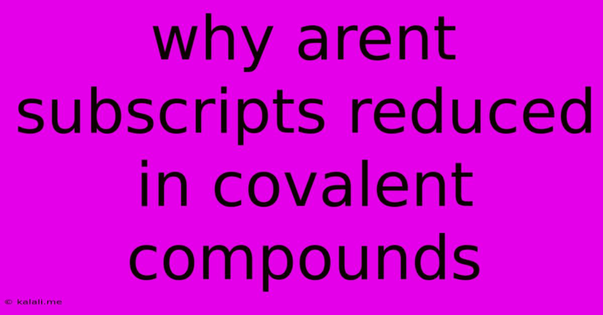 Why Arent Subscripts Reduced In Covalent Compounds