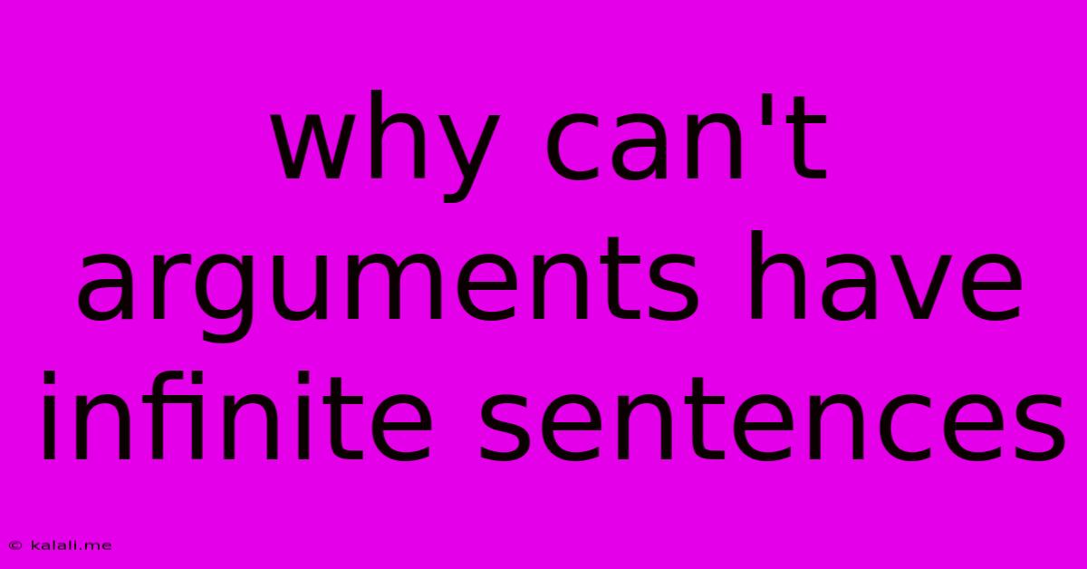 Why Can't Arguments Have Infinite Sentences