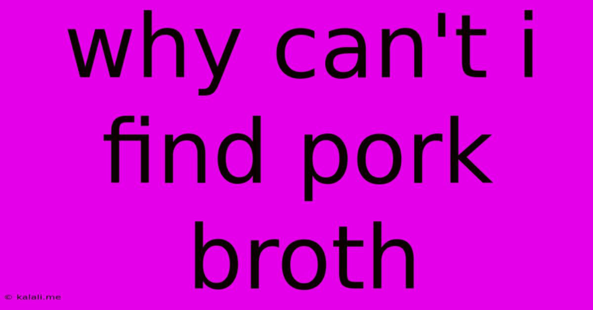 Why Can't I Find Pork Broth